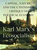 L'écosocialisme de Karl Marx (Tm)S : Le capital, la nature et la critique inachevée de l'économie politique - Karl Marx (Tm)S Ecosocialism: Capital, Nature, and the Unfinished Critique of Political Economy