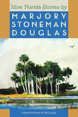 Neuf histoires de Floride par Marjory Stoneman Douglas - Nine Florida Stories by Marjory Stoneman Douglas