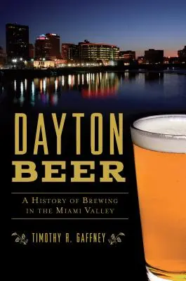 La bière de Dayton : une histoire du brassage dans la vallée de Miami - Dayton Beer: A History of Brewing in the Miami Valley