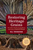 Restaurer les céréales du patrimoine : La culture, la biodiversité, la résilience et la cuisine des blés anciens - Restoring Heritage Grains: The Culture, Biodiversity, Resilience, and Cuisine of Ancient Wheats