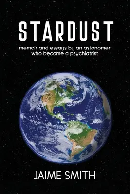 Stardust : mémoires et essais d'un astronome devenu psychiatre - Stardust: memoir and essays by an astronomer who became a psychiatrist