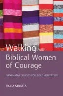 Marcher avec des femmes bibliques courageuses - Walking with Biblical Women of Courage