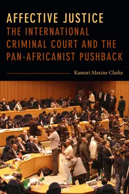La justice affective : La Cour pénale internationale et la réaction panafricaniste - Affective Justice: The International Criminal Court and the Pan-Africanist Pushback