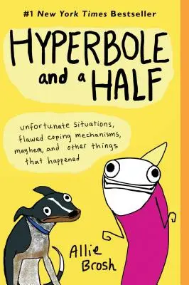 L'hyperbole et demi : Situations malheureuses, mécanismes d'adaptation défectueux, désordre et autres choses qui se sont produites - Hyperbole and a Half: Unfortunate Situations, Flawed Coping Mechanisms, Mayhem, and Other Things That Happened