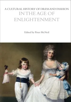 Une histoire culturelle de l'habillement et de la mode au siècle des Lumières - A Cultural History of Dress and Fashion in the Age of Enlightenment