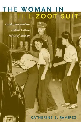La femme en costume de zoot : Genre, nationalisme et politique culturelle de la mémoire - The Woman in the Zoot Suit: Gender, Nationalism, and the Cultural Politics of Memory