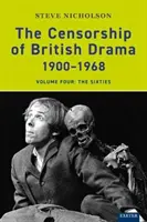 La censure du théâtre britannique 1900-1968 : Volume 4 : Les années soixante - The Censorship of British Drama 1900-1968: Volume Four: The Sixties