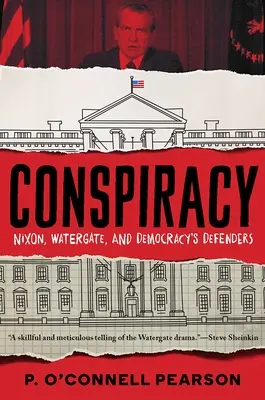 Conspiracy : Nixon, le Watergate et les défenseurs de la démocratie - Conspiracy: Nixon, Watergate, and Democracy's Defenders