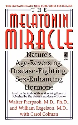 Le miracle de la mélatonine : le remède naturel contre l'âge, les maladies et la sexualité - The Melatonin Miracle: Nature's Age-Reversing, Disease-Fighting, Sex-Enha