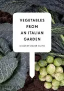 Légumes d'un jardin italien - Recettes saison par saison - Vegetables from an Italian Garden - Season-by-Season Recipes