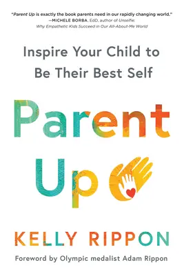 Parent Up : Inspirer votre enfant à être le meilleur de lui-même - Parent Up: Inspire Your Child to Be Their Best Self