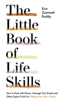 Le petit livre des compétences de la vie quotidienne - Comment gérer les dîners, les courriels et d'autres trucs d'experts pour mettre de l'ordre dans sa vie. - Little Book of Life Skills - How to Deal with Dinner, Manage Your Emails and Other Expert Tricks for Getting Your Life In Order