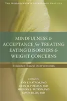 La pleine conscience et l'acceptation pour traiter les troubles de l'alimentation et les problèmes de poids : Interventions fondées sur des données probantes - Mindfulness and Acceptance for Treating Eating Disorders and Weight Concerns: Evidence-Based Interventions