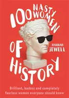 100 femmes méchantes de l'histoire - Des femmes brillantes, dures et sans peur que tout le monde devrait connaître - 100 Nasty Women of History - Brilliant, badass and completely fearless women everyone should know