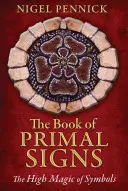 Le livre des signes primordiaux : La haute magie des symboles - The Book of Primal Signs: The High Magic of Symbols