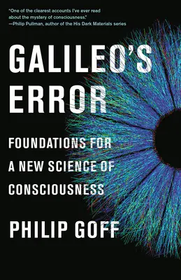 L'erreur de Galilée : Fondements d'une nouvelle science de la conscience - Galileo's Error: Foundations for a New Science of Consciousness