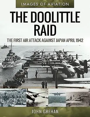 Le raid Doolittle : la première attaque aérienne contre le Japon, avril 1942 - The Doolittle Raid: The First Air Attack Against Japan, April 1942