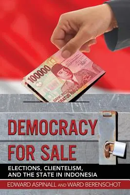 Démocratie à vendre : Elections, clientélisme et État en Indonésie - Democracy for Sale: Elections, Clientelism, and the State in Indonesia