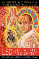 Le LSD et le scientifique divin : Les dernières pensées et réflexions d'Albert Hofmann - LSD and the Divine Scientist: The Final Thoughts and Reflections of Albert Hofmann