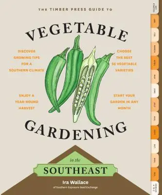 Le guide de Timber Press pour le jardinage des légumes dans le Sud-Est - The Timber Press Guide to Vegetable Gardening in the Southeast