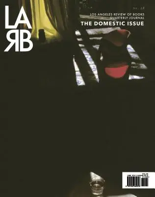 Los Angeles Review of Books Quarterly Journal : Domestic Issue : Automne 2020, n° 28 - Los Angeles Review of Books Quarterly Journal: Domestic Issue: Fall 2020, No. 28