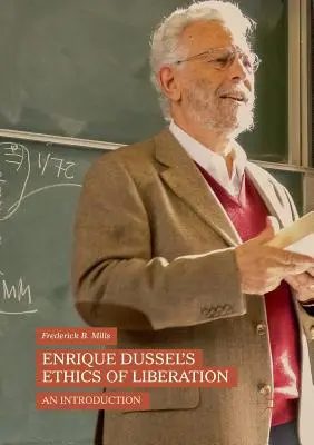 L'éthique de la libération d'Enrique Dussel : Une introduction - Enrique Dussel's Ethics of Liberation: An Introduction