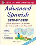 Espagnol avancé pas à pas : Maîtrisez la grammaire accélérée pour passer au niveau supérieur. - Advanced Spanish Step-By-Step: Master Accelerated Grammar to Take Your Spanish to the Next Level