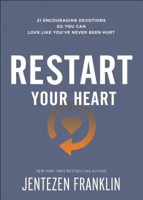 Redémarrez votre cœur : 21 Devotions encourageantes pour que vous puissiez aimer comme si vous n'aviez jamais été blessé. - Restart Your Heart: 21 Encouraging Devotions So You Can Love Like You've Never Been Hurt