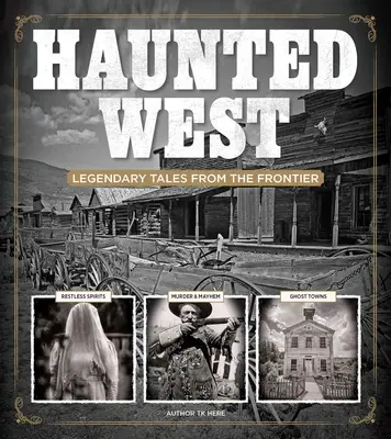 L'Ouest hanté : Histoires légendaires de la frontière - Haunted West: Legendary Tales from the Frontier