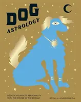 Astrologie canine : Décodez la personnalité de votre animal de compagnie grâce au pouvoir du zodiaque - Dog Astrology: Decode Your Pet's Personality with the Power of the Zodiac