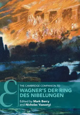 Le Cambridge Companion de l'Anneau des Nibelungen de Wagner - The Cambridge Companion to Wagner's Der Ring des Nibelungen