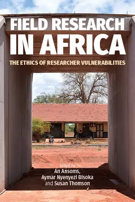 Recherche sur le terrain en Afrique : L'éthique des vulnérabilités des chercheurs - Field Research in Africa: The Ethics of Researcher Vulnerabilities