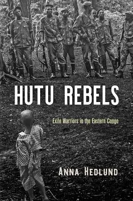 Les rebelles hutus : Les guerriers de l'exil au Congo oriental - Hutu Rebels: Exile Warriors in the Eastern Congo