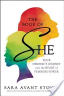 The Book of She : Your Heroine's Journey Into the Heart of Feminine Power (Le livre de la femme : le voyage de votre héroïne au cœur du pouvoir féminin) - The Book of She: Your Heroine's Journey Into the Heart of Feminine Power