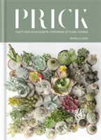 Prick : Cactus et plantes grasses : Choisir, styliser, entretenir - Prick: Cacti and Succulents: Choosing, Styling, Caring