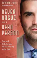 Ne discutez jamais avec un mort : Histoires vraies et incroyables de l'autre côté - Never Argue with a Dead Person: True and Unbelievable Stories from the Other Side