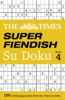 The Times Super Fiendish Su Doku Book 4 : 200 des puzzles de Su Doku les plus périlleux - The Times Super Fiendish Su Doku Book 4: 200 of the Most Treacherous Su Doku Puzzles