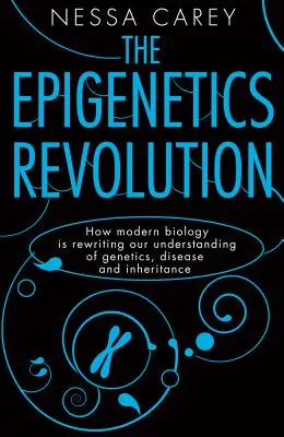 La révolution de l'épigénétique : Comment la biologie moderne réécrit notre compréhension de la génétique, de la maladie et de l'hérédité - The Epigenetics Revolution: How Modern Biology Is Rewriting Our Understanding of Genetics, Disease and Inheritance