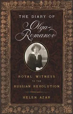 Le journal d'Olga Romanov : témoin royal de la révolution russe - The Diary of Olga Romanov: Royal Witness to the Russian Revolution