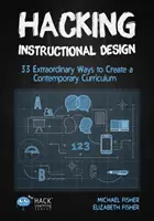 Hacking Instructional Design : 33 façons extraordinaires de créer un programme d'études contemporain - Hacking Instructional Design: 33 Extraordinary Ways to Create a Contemporary Curriculum
