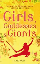 Filles, déesses et géants - Histoires d'héroïnes du monde entier - Girls, Goddesses and Giants - Tales of Heroines from Around the World