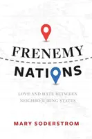 Frenemy Nations : Amour et haine entre États voisins - Frenemy Nations: Love and Hate Between Neighbo(u)Ring States
