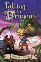 Parler aux Dragons, 4 : Les Chroniques de la Forêt Enchantée, Livre 4 - Talking to Dragons, 4: The Enchanted Forest Chronicles, Book Four