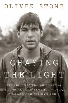 Chasing the Light : Écrire, réaliser et survivre à Platoon, Midnight Express, Scarface, Salvador et le jeu vidéo - Chasing the Light: Writing, Directing, and Surviving Platoon, Midnight Express, Scarface, Salvador, and the Movie Game