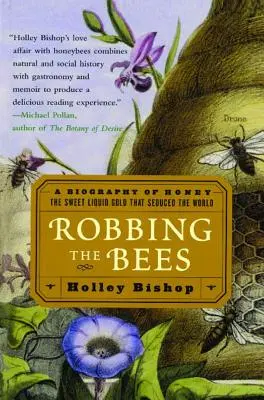 Le vol des abeilles : Une biographie du miel - L'or liquide sucré qui a séduit le monde - Robbing the Bees: A Biography of Honey--The Sweet Liquid Gold That Seduced the World