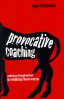 Coaching provocateur : améliorer les choses en les aggravant - Provocative Coaching: Making Things Better by Making Them Worse