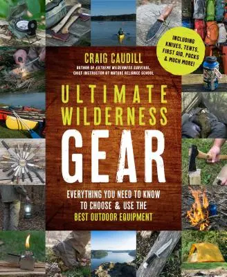 Ultimate Wilderness Gear : Tout ce que vous devez savoir pour choisir et utiliser le meilleur équipement de plein air - Ultimate Wilderness Gear: Everything You Need to Know to Choose and Use the Best Outdoor Equipment