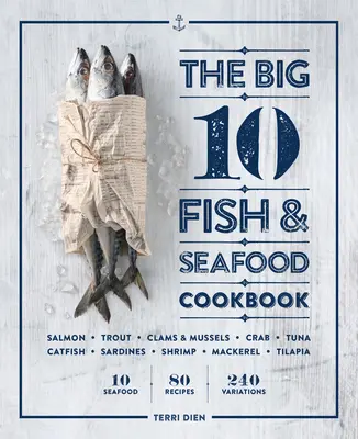 The Big 10 Fish & Seafood Cookbook : 10 fruits de mer, 80 recettes, 240 variations - The Big 10 Fish & Seafood Cookbook: 10 Seafood, 80 Recipes, 240 Variations