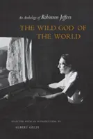 Le Dieu sauvage du monde : Une anthologie de Robinson Jeffers - The Wild God of the World: An Anthology of Robinson Jeffers