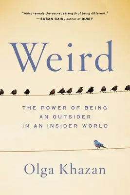 Bizarre : le pouvoir d'être un outsider dans un monde d'initiés - Weird: The Power of Being an Outsider in an Insider World